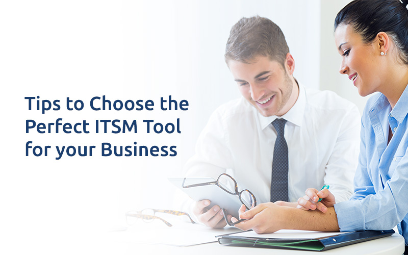 Tips to Choose the Perfect ITSM Tool for Your Business
