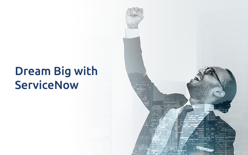Dream Big with ServiceNow