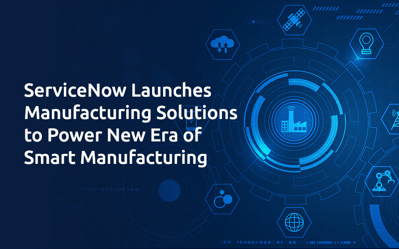 ServiceNow Launches Manufacturing Solutions