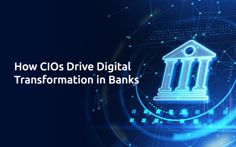 How CIOs Drive Digital Transformation in the Banks