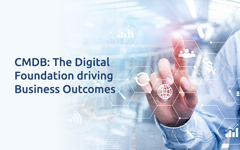 CMDB- The Digital Foundation driving Business Outcomes