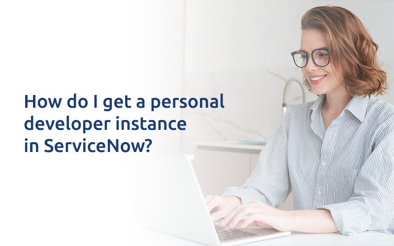 How do I get a personal developer instance in ServiceNow?