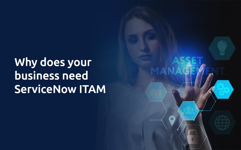 Why does your business need ServiceNow ITAM