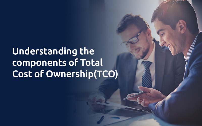 Understanding the components of Total Cost of Ownership