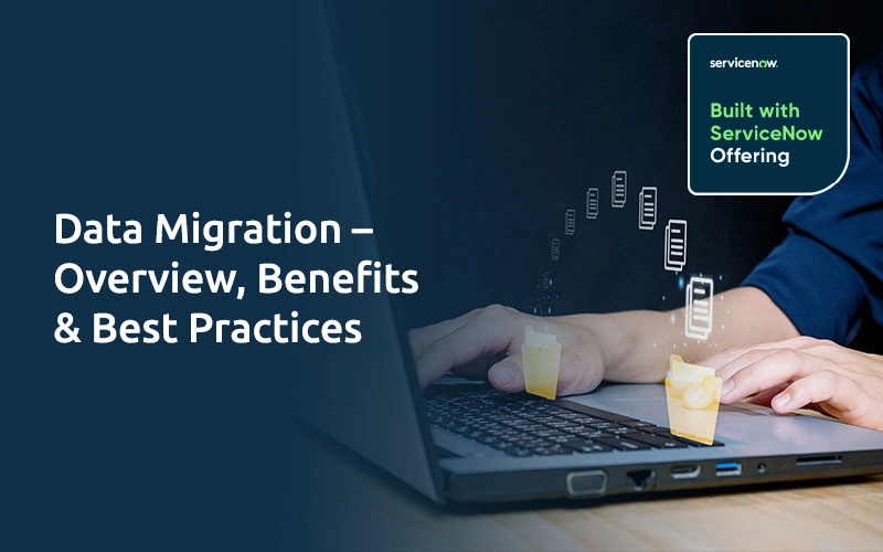 Data Migration – Overview, Benefits & Best Practices