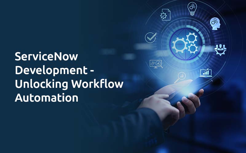 ServiceNow Development - Unlocking Workflow Automation